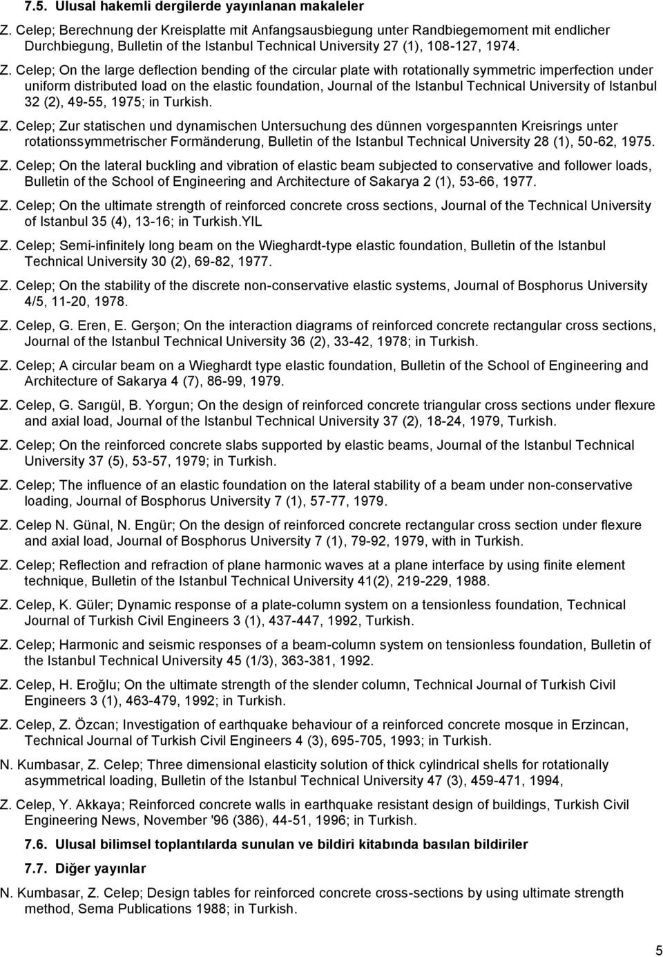 Celep; On the large deflection bending of the circular plate with rotationally symmetric imperfection under uniform distributed load on the elastic foundation, Journal of the Istanbul Technical