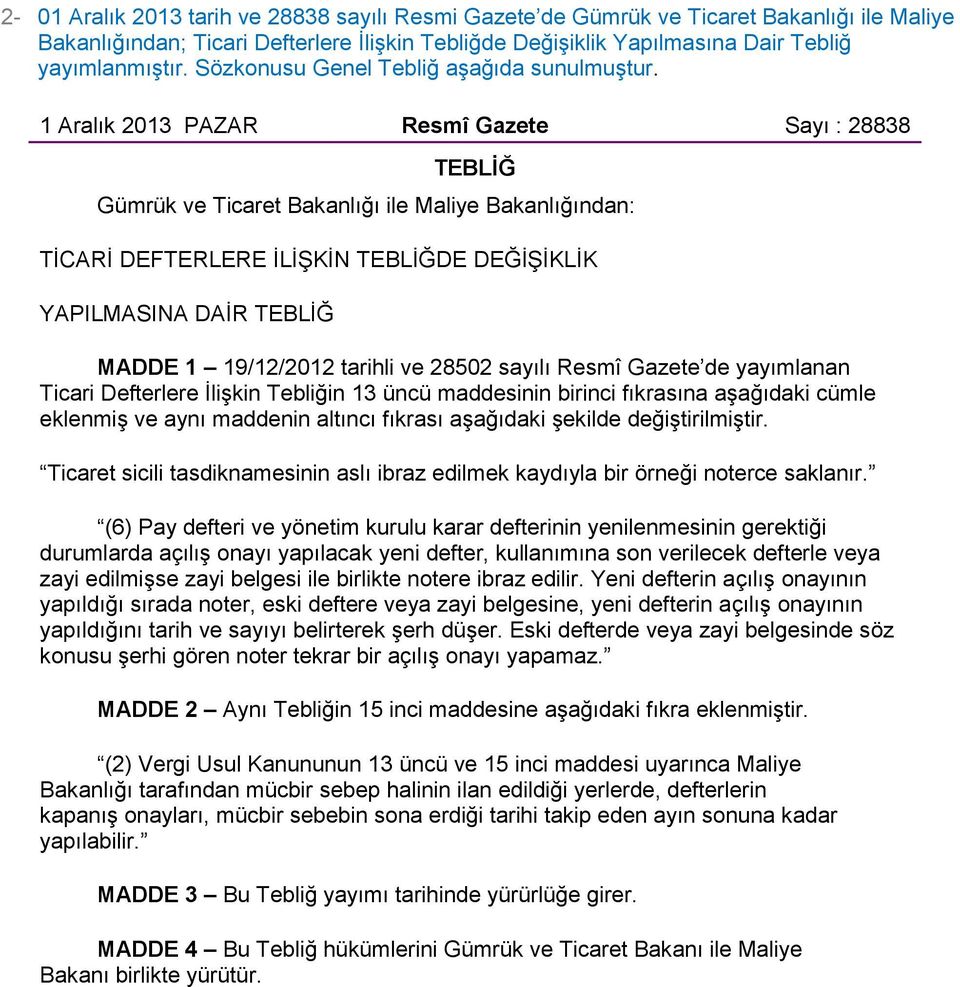 1 Aralık 2013 PAZAR Resmî Gazete Sayı : 28838 TEBLĠĞ Gümrük ve Ticaret Bakanlığı ile Maliye Bakanlığından: TĠCARĠ DEFTERLERE ĠLĠġKĠN TEBLĠĞDE DEĞĠġĠKLĠK YAPILMASINA DAĠR TEBLĠĞ MADDE 1 19/12/2012