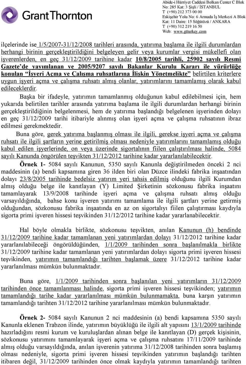 ruhsatlarına İlişkin Yönetmelikte belirtilen kriterlere uygun işyeri açma ve çalışma ruhsatı almış olanlar, yatırımlarını tamamlamış olarak kabul edileceklerdir.