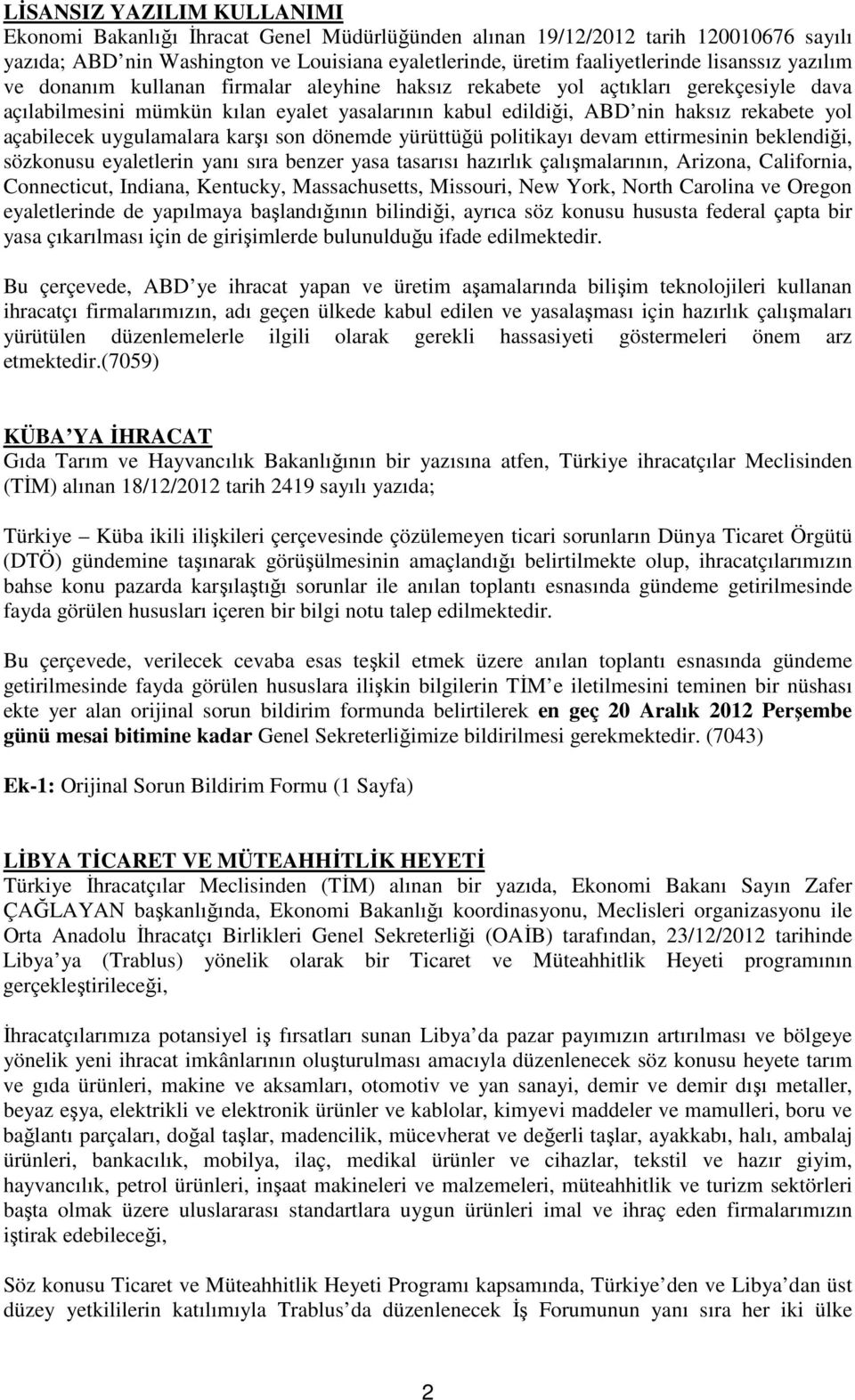 açabilecek uygulamalara karşı son dönemde yürüttüğü politikayı devam ettirmesinin beklendiği, sözkonusu eyaletlerin yanı sıra benzer yasa tasarısı hazırlık çalışmalarının, Arizona, California,