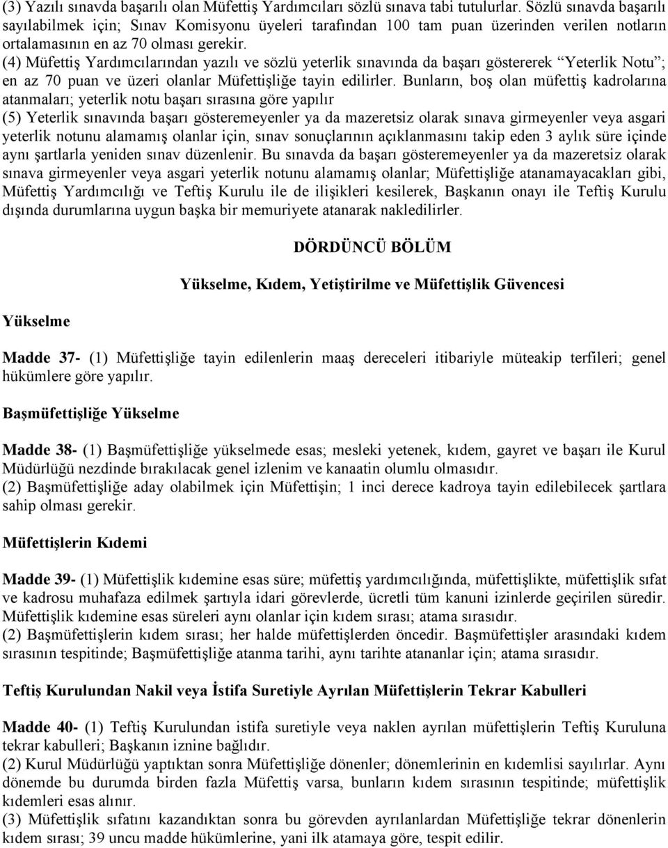 (4) Müfettiş Yardımcılarından yazılı ve sözlü yeterlik sınavında da başarı göstererek Yeterlik Notu ; en az 70 puan ve üzeri olanlar Müfettişliğe tayin edilirler.