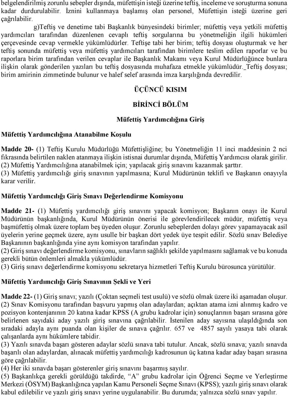 g)teftiş ve denetime tabi Başkanlık bünyesindeki birimler; müfettiş veya yetkili müfettiş yardımcıları tarafından düzenlenen cevaplı teftiş sorgularına bu yönetmeliğin ilgili hükümleri çerçevesinde