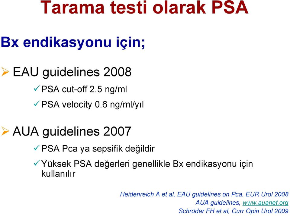 6 ng/ml/yıl AUA guidelines 2007 PSA Pca ya sepsifik değildir Yüksek PSA değerleri
