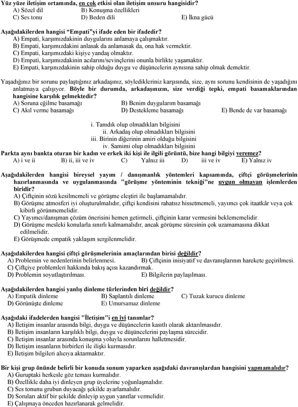 B) Empati, karşımızdakini anlasak da anlamasak da, ona hak vermektir. C) Empati, karşımızdaki kişiye yandaş olmaktır. D) Empati, karşımızdakinin acılarını/sevinçlerini onunla birlikte yaşamaktır.