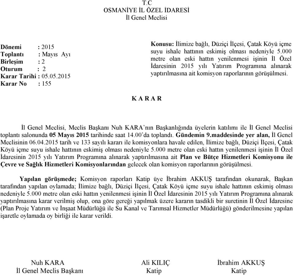 toplantı salonunda 05 Mayıs 2015 tarihinde saat 14.00 da toplandı. Gündemin 9.maddesinde yer alan, İl Genel Meclisinin 06.04.