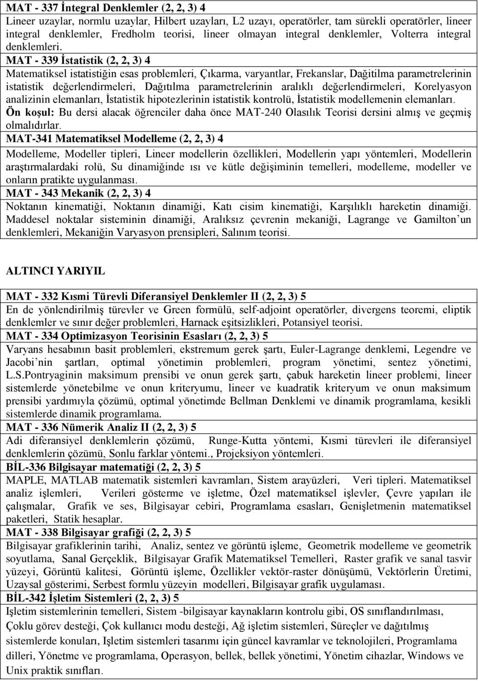 MAT - 339 İstatistik (2, 2, 3) 4 Matematiksel istatistiğin esas problemleri, Çıkarma, varyantlar, Frekanslar, Dağitilma parametrelerinin istatistik değerlendirmeleri, Dağıtılma parametrelerinin