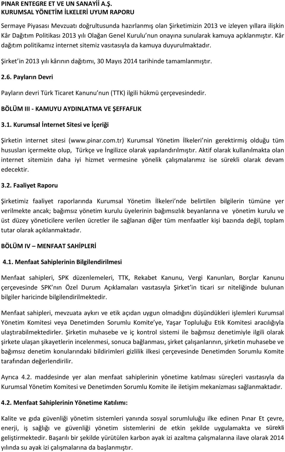 Payların Devri Payların devri Türk Ticaret Kanunu nun (TTK) ilgili hükmü çerçevesindedir. BÖLÜM III - KAMUYU AYDINLATMA VE ŞEFFAFLIK 3.1.
