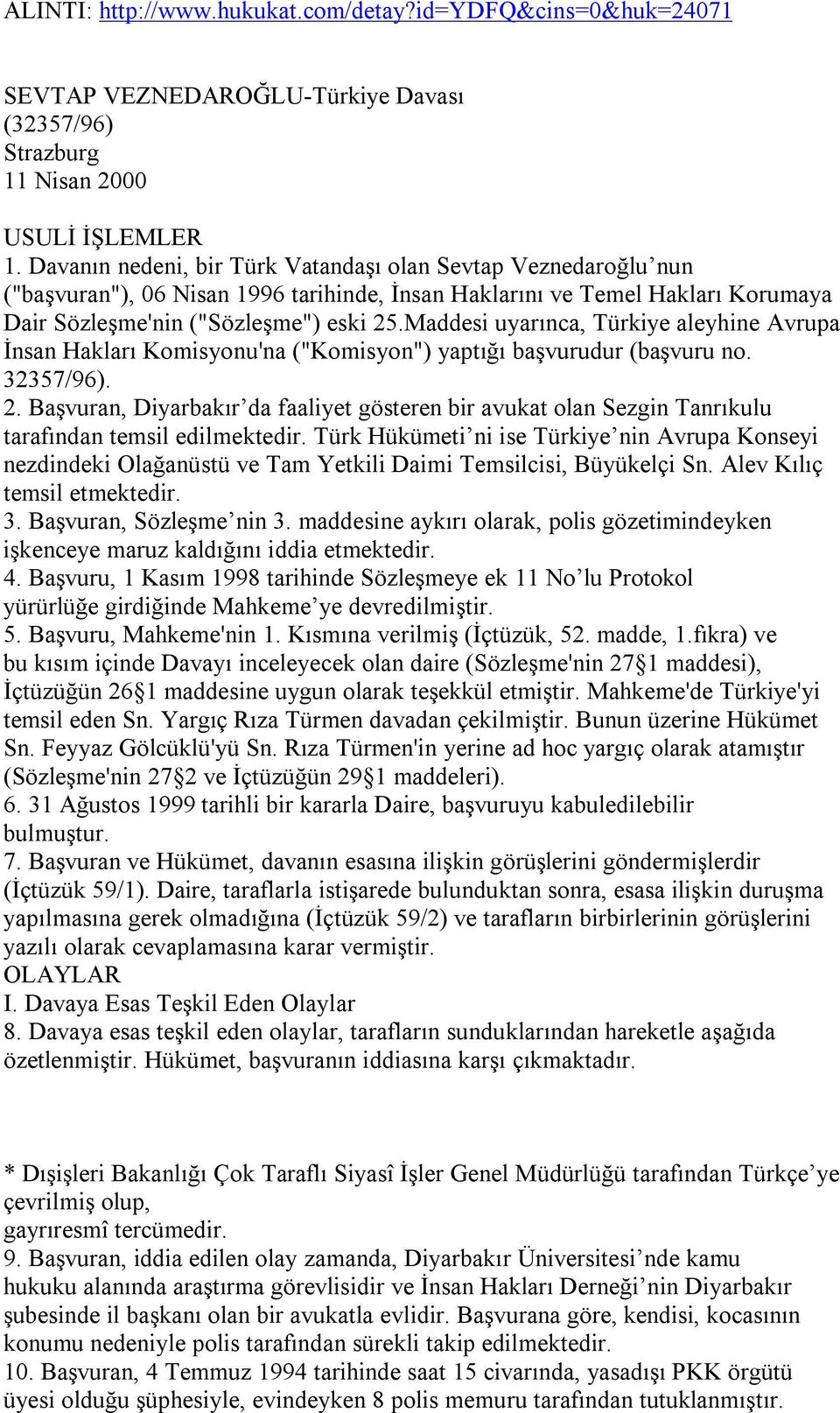 Maddesi uyarınca, Türkiye aleyhine Avrupa İnsan Hakları Komisyonu'na ("Komisyon") yaptığı başvurudur (başvuru no. 32357/96). 2.