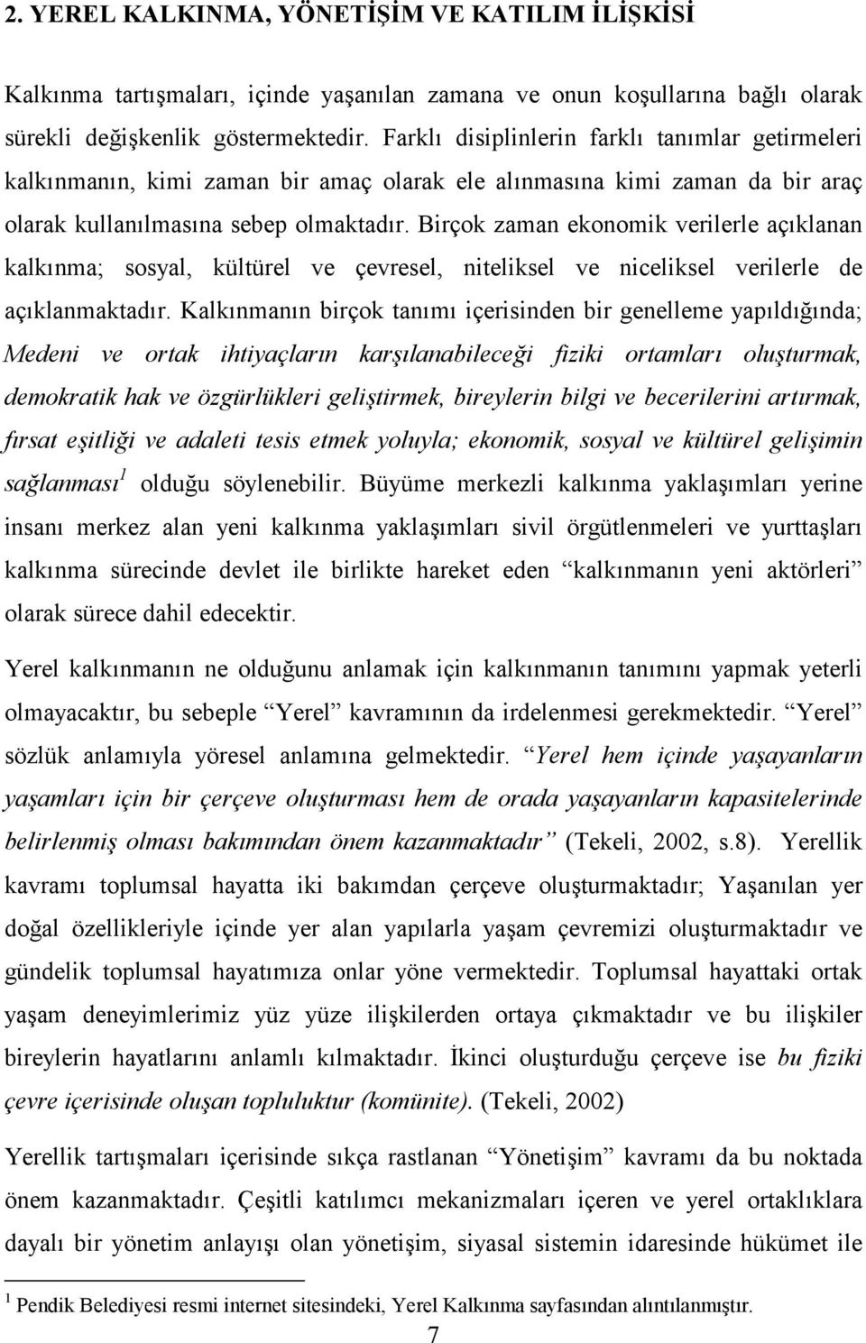 Birçok zaman ekonomik verilerle açklanan kalknma; sosyal, kültürel ve çevresel, niteliksel ve niceliksel verilerle de açklanmaktadr.