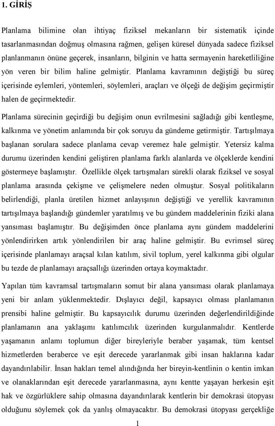 Planlama kavramnn deitii bu süreç içerisinde eylemleri, yöntemleri, söylemleri, araçlar ve ölçei de deiim geçirmitir halen de geçirmektedir.