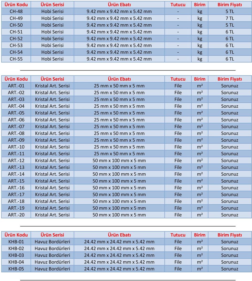 -01 Kristal Art. Serisi 25 mm x 50 mm x 5 mm File m² Sorunuz ART.-02 Kristal Art. Serisi 25 mm x 50 mm x 5 mm File m² Sorunuz ART.-03 Kristal Art. Serisi 25 mm x 50 mm x 5 mm File m² Sorunuz ART.-04 Kristal Art.