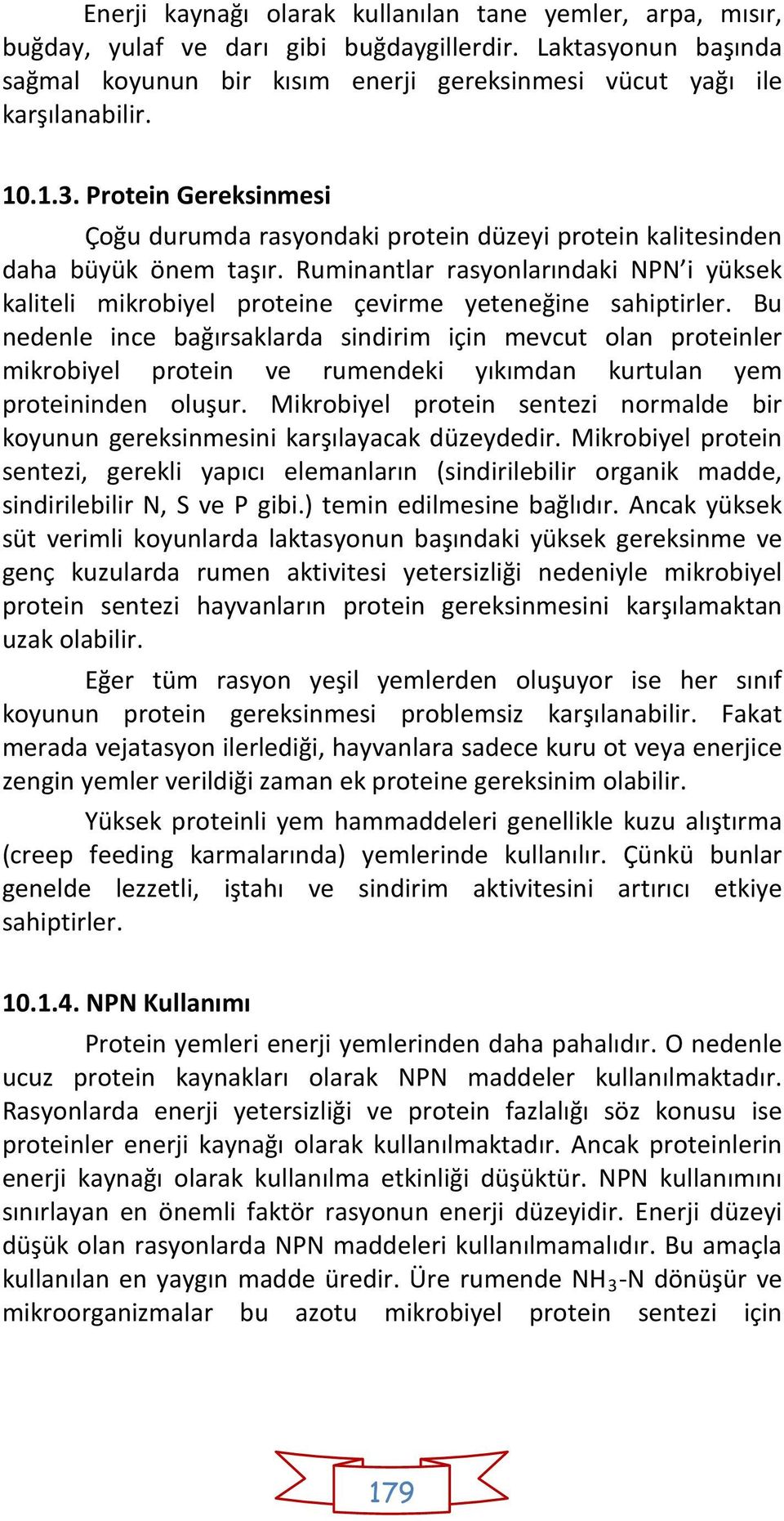 Ruminantlar rasyonlarındaki NPN i yüksek kaliteli mikrobiyel proteine çevirme yeteneğine sahiptirler.