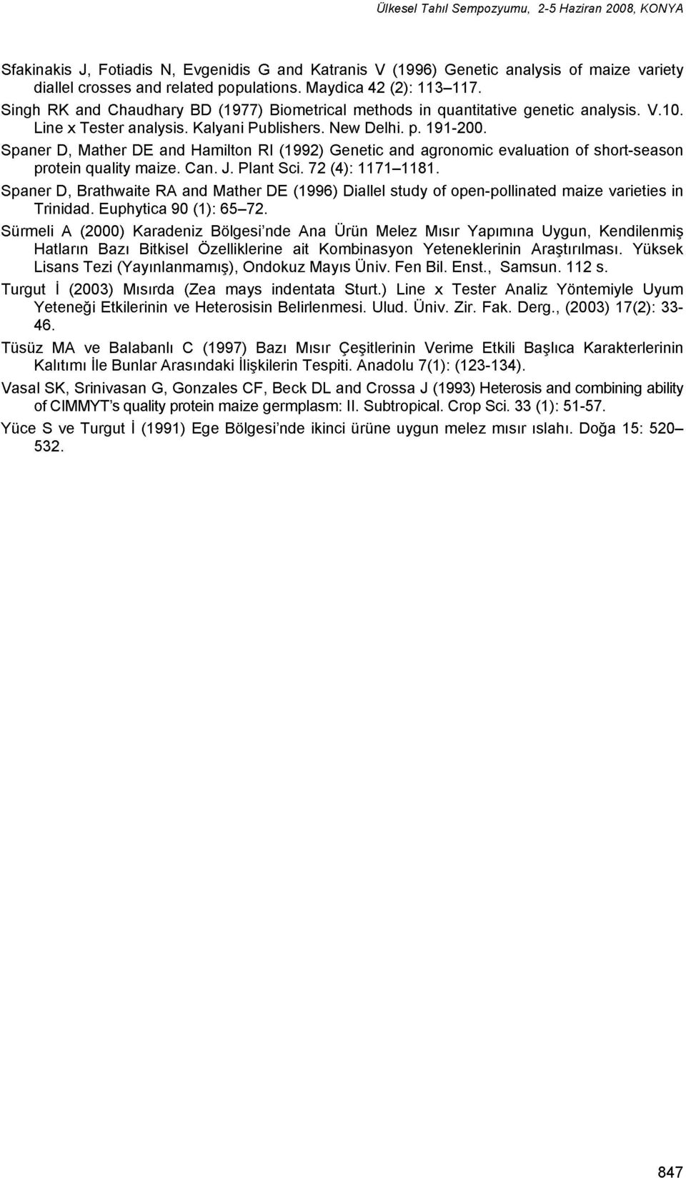 Spaner D, Mather DE and Hamilton Rl (1992) Genetic and agronomic evaluation of short-season protein quality maize. Can. J. Plant Sci. 72 (4): 1171-1181.