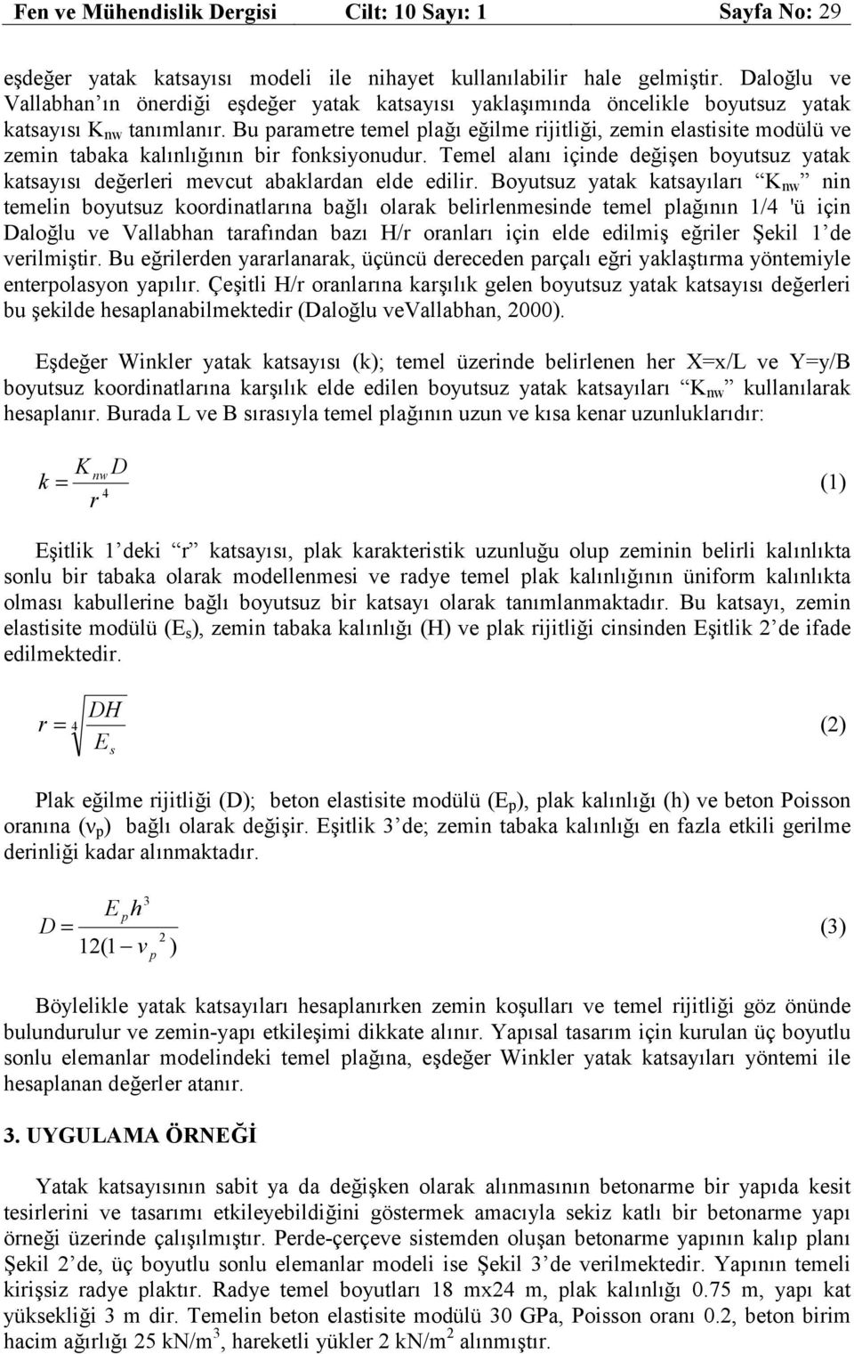 Bu parametre temel plağı eğilme rijitliği, zemin elastisite modülü ve zemin tabaka kalınlığının bir fonksiyonudur.