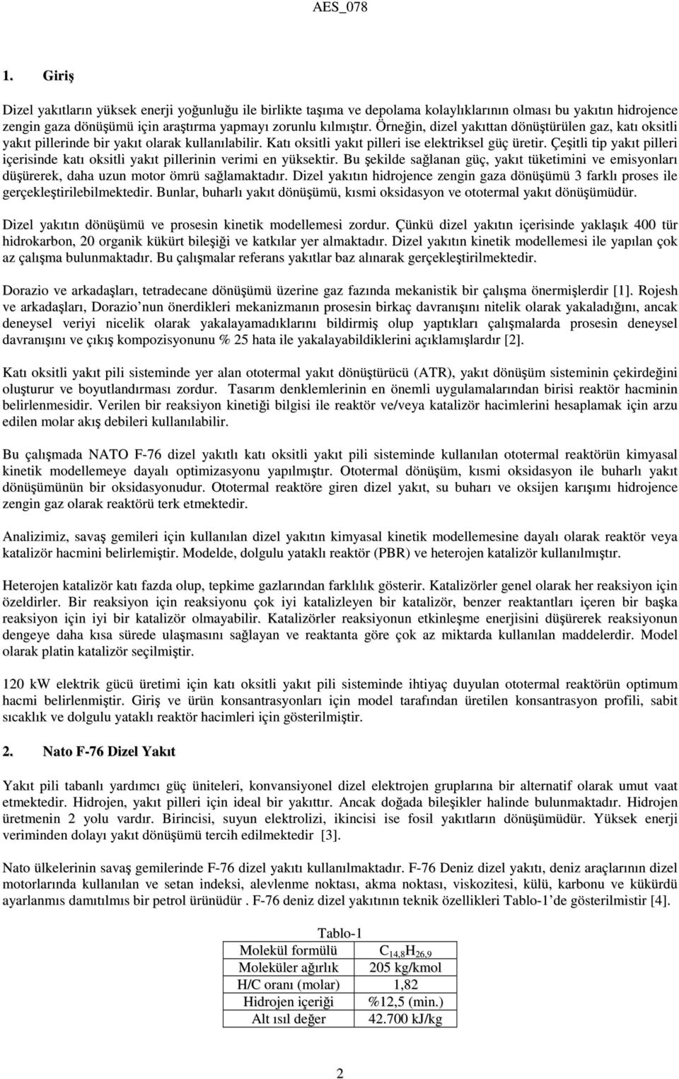 Çeştl tp yakıt pller çersnde katı okstl yakıt pllernn verm en yüksektr. Bu şeklde sağlanan güç, yakıt tüketmn ve emsyonları düşürerek, daha uzun motor ömrü sağlamaktadır.