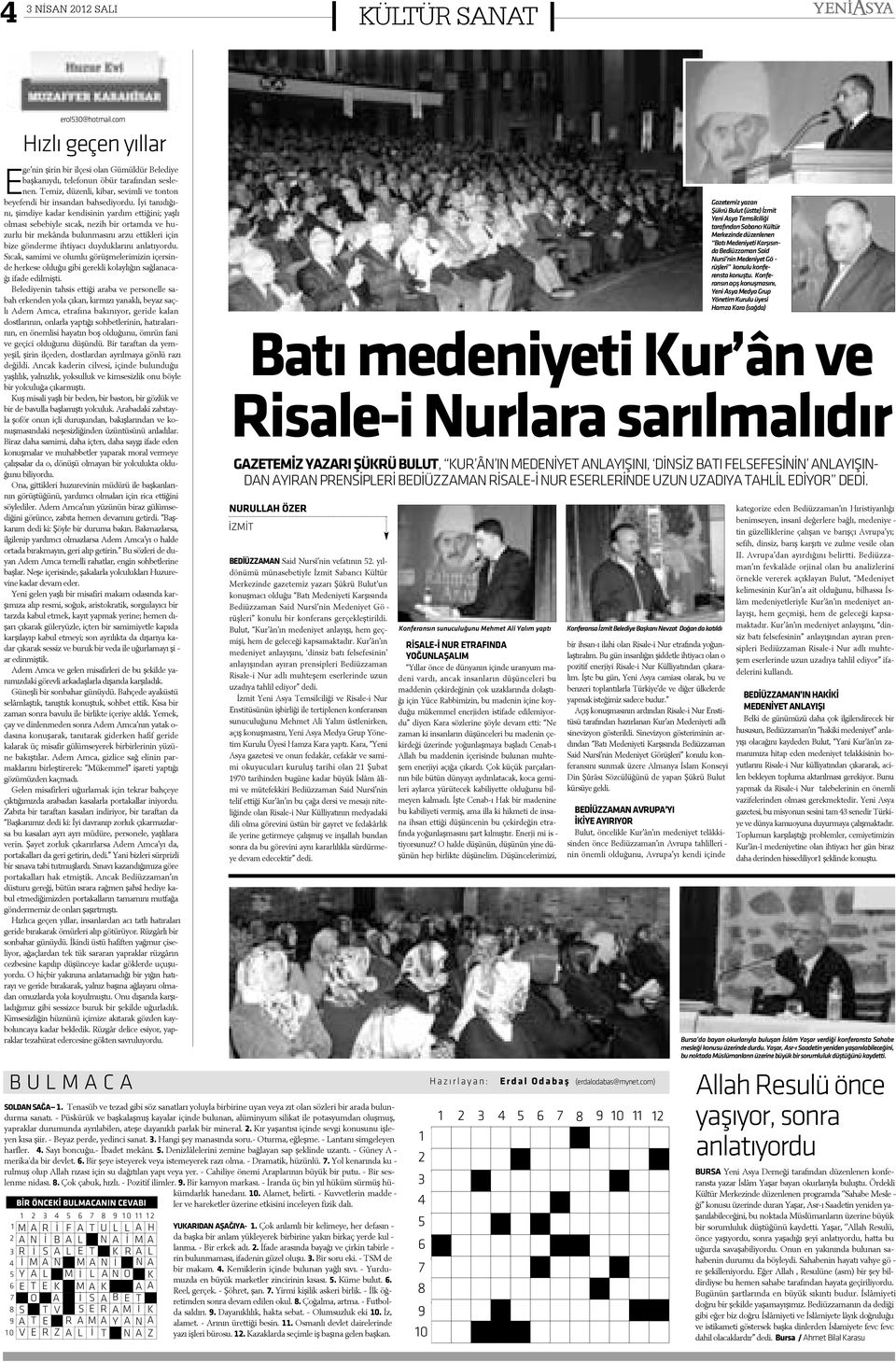 2. Kýr ya þan tý sý i çin de sev gi ko nu su nu iþ le - yen ký sa þi ir. - Be yaz per de, ye din ci sa nat. 3. Han gi þey ma na sýn da so ru.- O tur ma, eð leþ me. - Lan ta ný sim ge le yen harf ler.