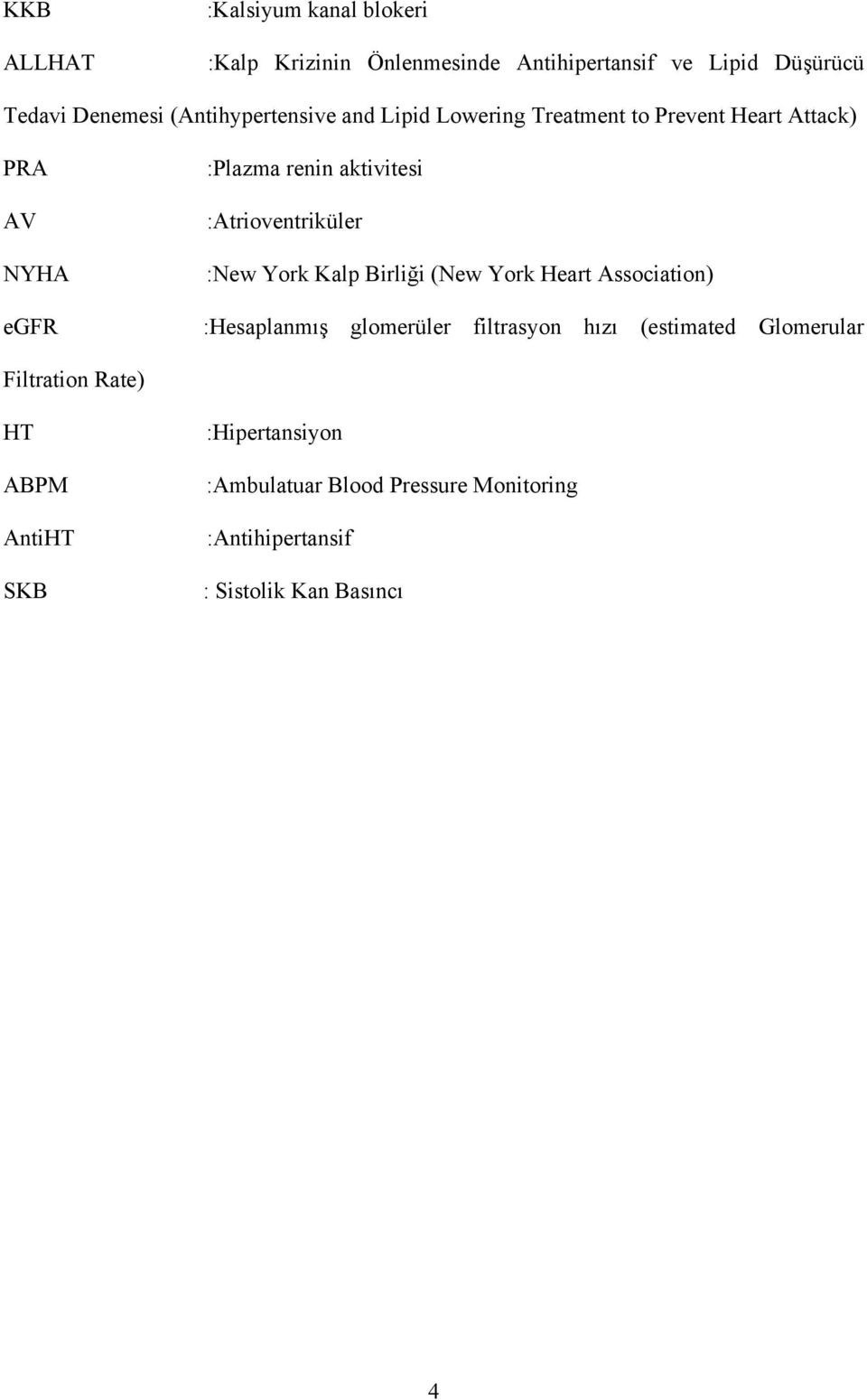 :Atrioventriküler :New York Kalp Birliği (New York Heart Association) :Hesaplanmış glomerüler filtrasyon hızı (estimated