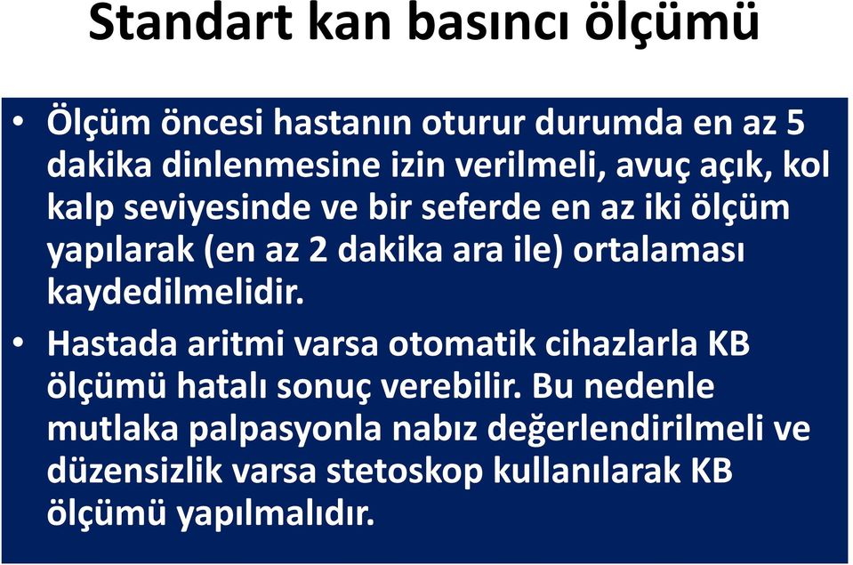 ile) ortalaması kaydedilmelidir. Hastada aritmi varsa otomatik cihazlarla KB ölçümü hatalı sonuç verebilir.