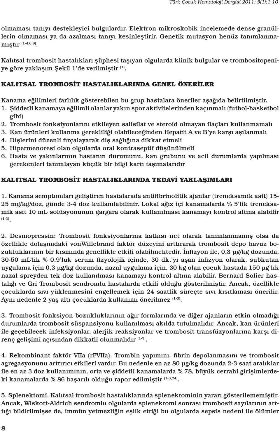 KALITSAL TROMBOSİT HASTALIKLARINDA GENEL ÖNERİLER Kanama eğilimleri farlılık gösterebilen bu grup hastalara öneriler aşağıda belirtilmiştir. 1.