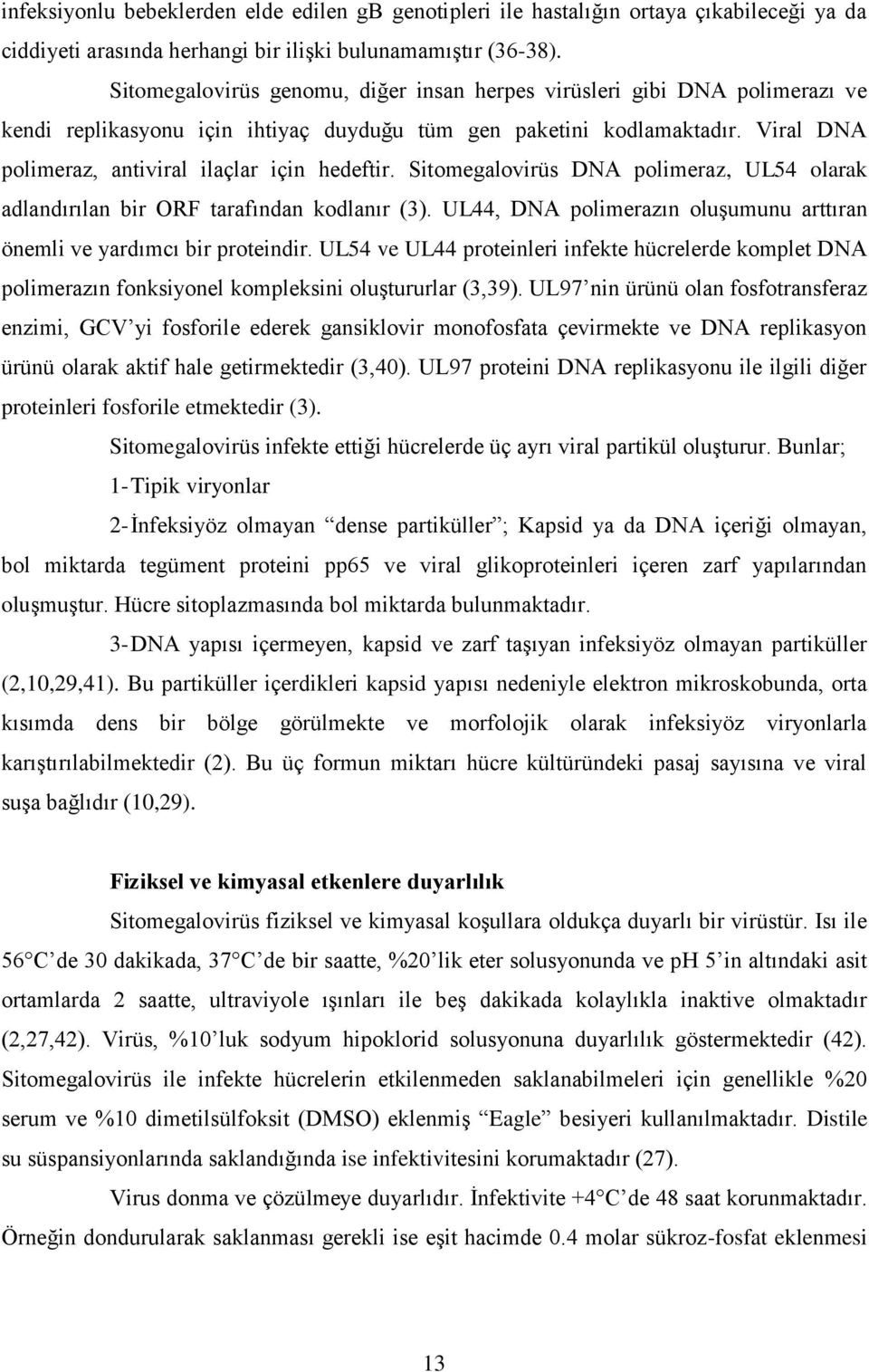 Viral DNA polimeraz, antiviral ilaçlar için hedeftir. Sitomegalovirüs DNA polimeraz, UL54 olarak adlandırılan bir ORF tarafından kodlanır (3).