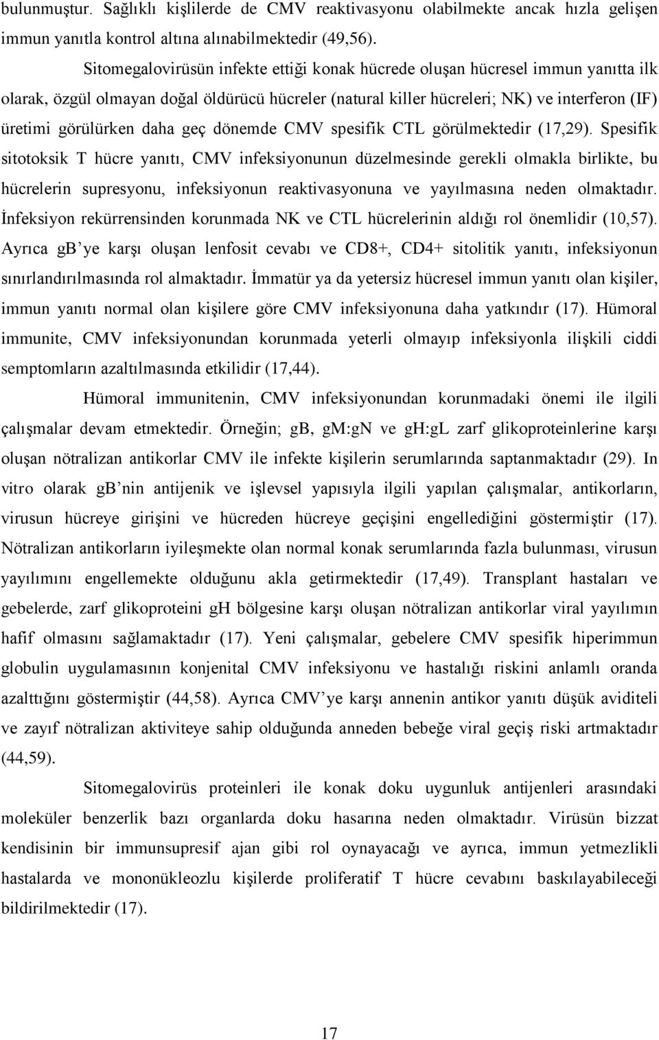 daha geç dönemde CMV spesifik CTL görülmektedir (17,29).