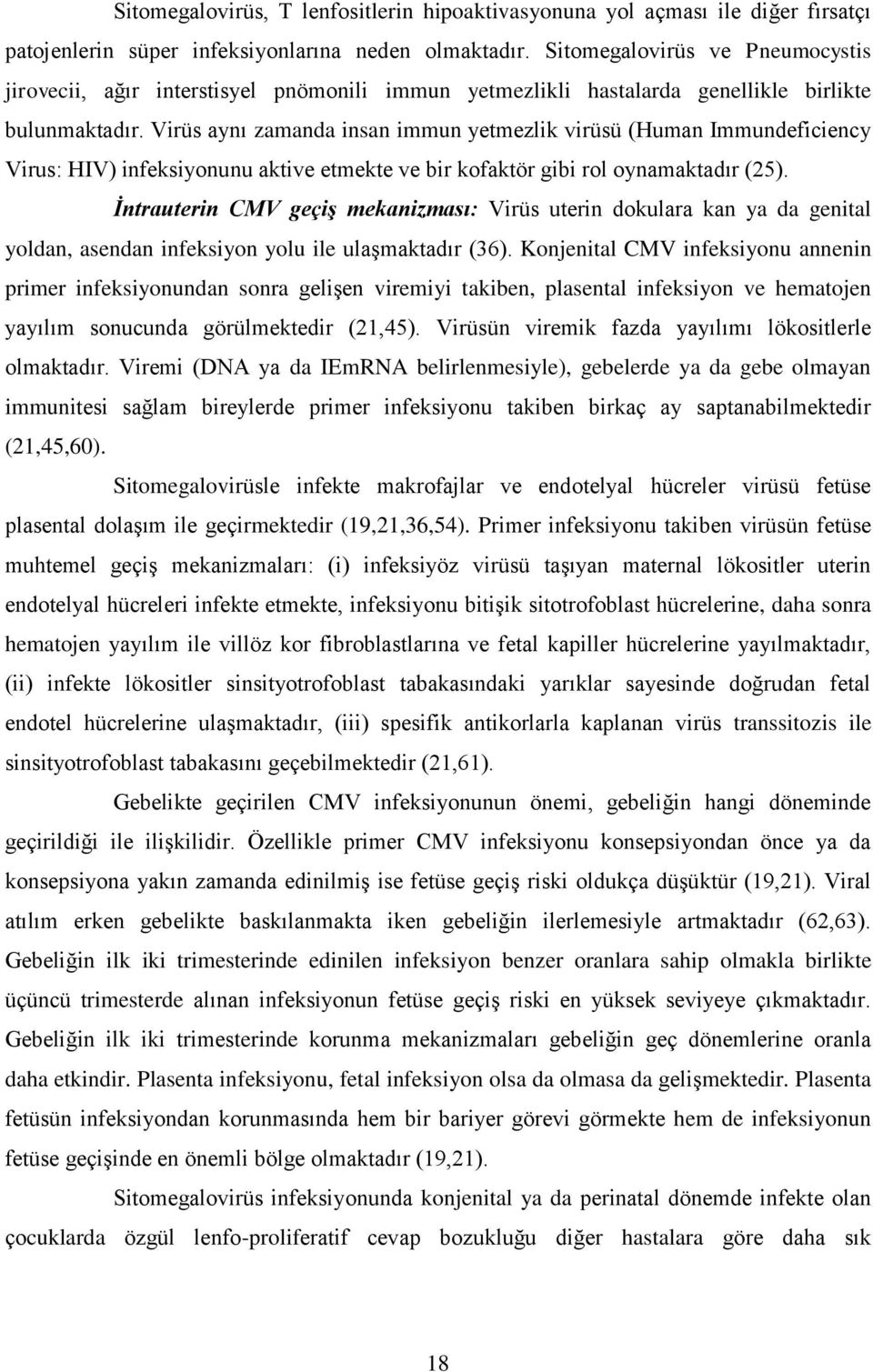 Virüs aynı zamanda insan immun yetmezlik virüsü (Human Immundeficiency Virus: HIV) infeksiyonunu aktive etmekte ve bir kofaktör gibi rol oynamaktadır (25).