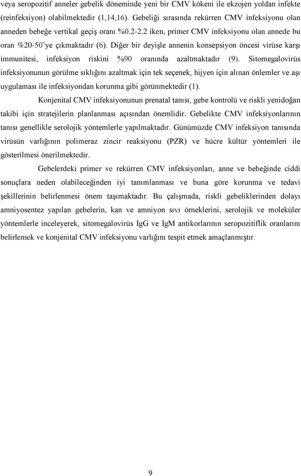 Diğer bir deyiģle annenin konsepsiyon öncesi virüse karģı immunitesi, infeksiyon riskini %90 oranında azaltmaktadır (9).