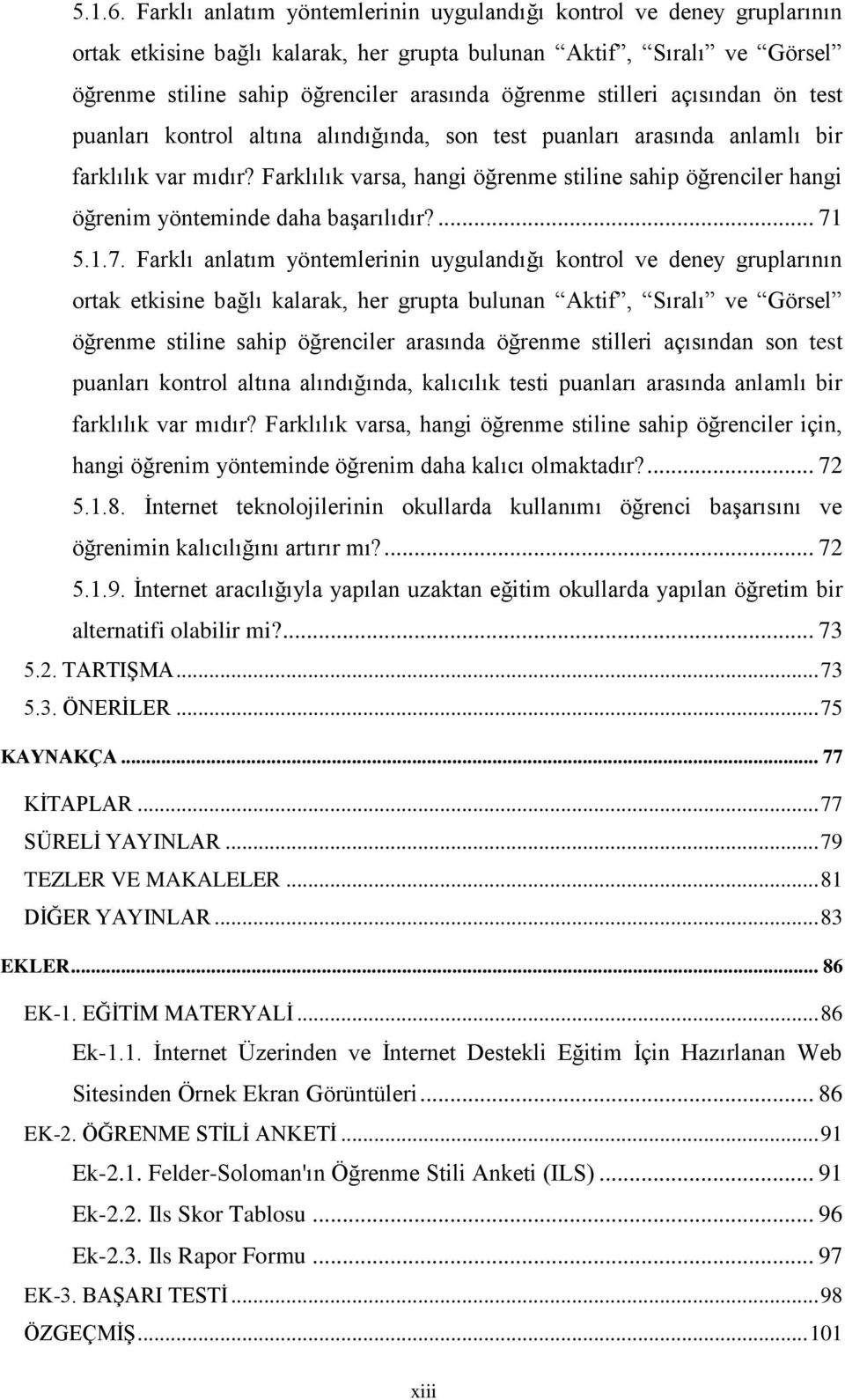 stilleri açısından ön test puanları kontrol altına alındığında, son test puanları arasında anlamlı bir farklılık var mıdır?