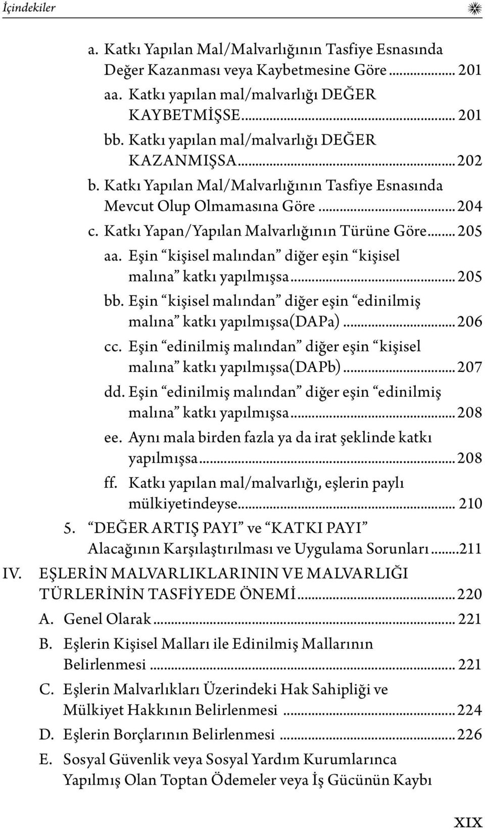 Eşin kişisel malından diğer eşin kişisel malına katkı yapılmışsa... 205 bb. Eşin kişisel malından diğer eşin edinilmiş malına katkı yapılmışsa(dapa)...206 cc.