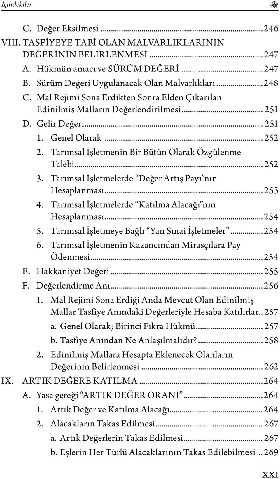 Tarımsal İşletmenin Bir Bütün Olarak Özgülenme Talebi... 252 3. Tarımsal İşletmelerde Değer Artış Payı nın Hesaplanması... 253 4. Tarımsal İşletmelerde Katılma Alacağı nın Hesaplanması... 254 5.