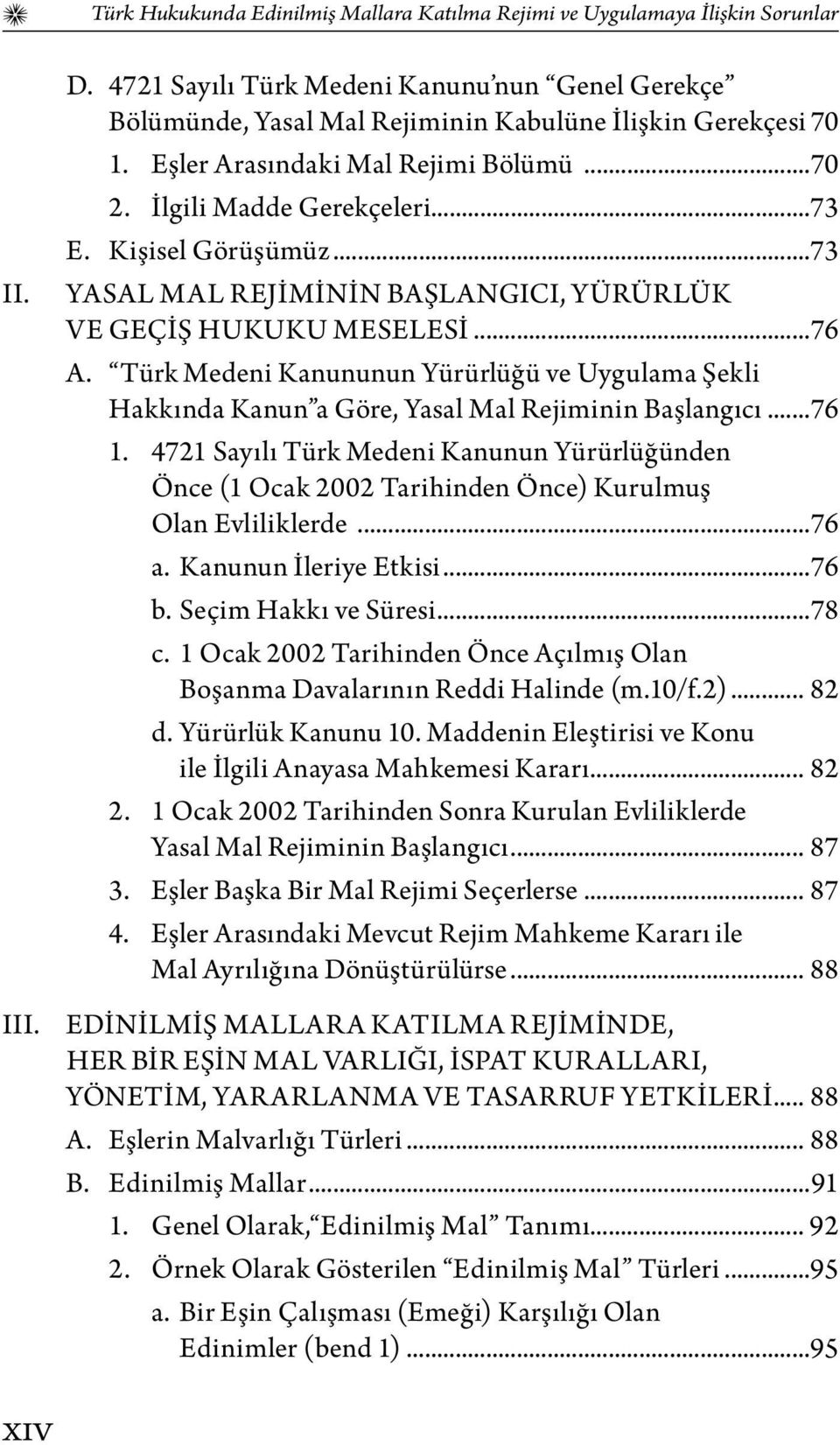 Türk Medeni Kanununun Yürürlüğü ve Uygulama Şekli Hakkında Kanun a Göre, Yasal Mal Rejiminin Başlangıcı...76 1.