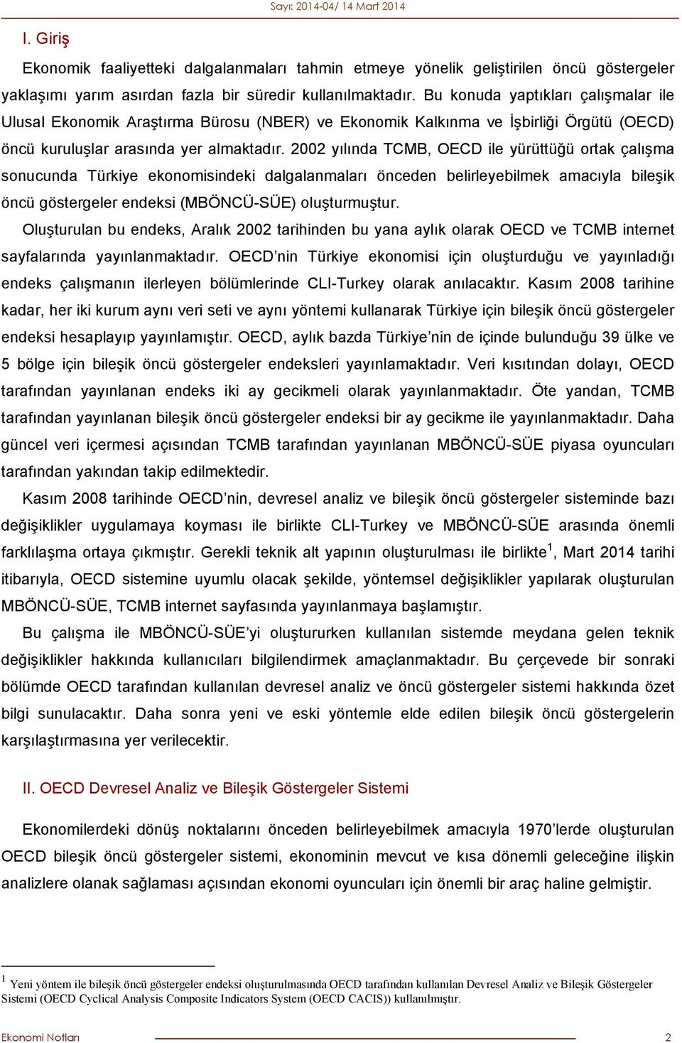 2002 yılında TCMB, OECD ile yürüttüğü ortak çalışma sonucunda Türkiye ekonomisindeki dalgalanmaları önceden belirleyebilmek amacıyla bileşik öncü göstergeler endeksi (MBÖNCÜ-SÜE) oluşturmuştur.