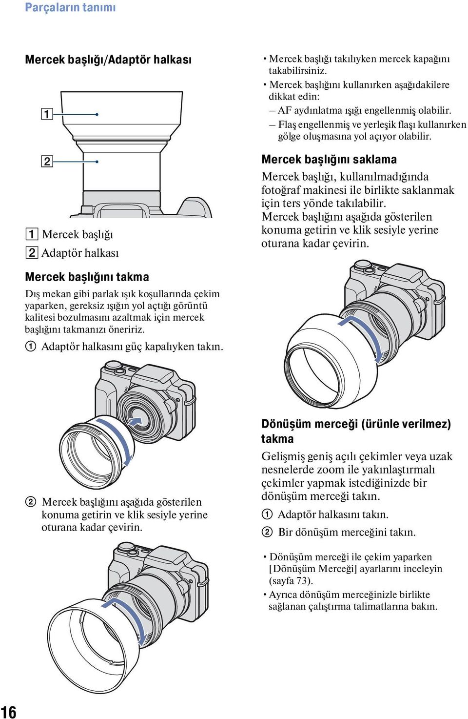 Mercek başlığını saklama Mercek başlığı, kullanılmadığında fotoğraf makinesi ile birlikte saklanmak için ters yönde takılabilir.