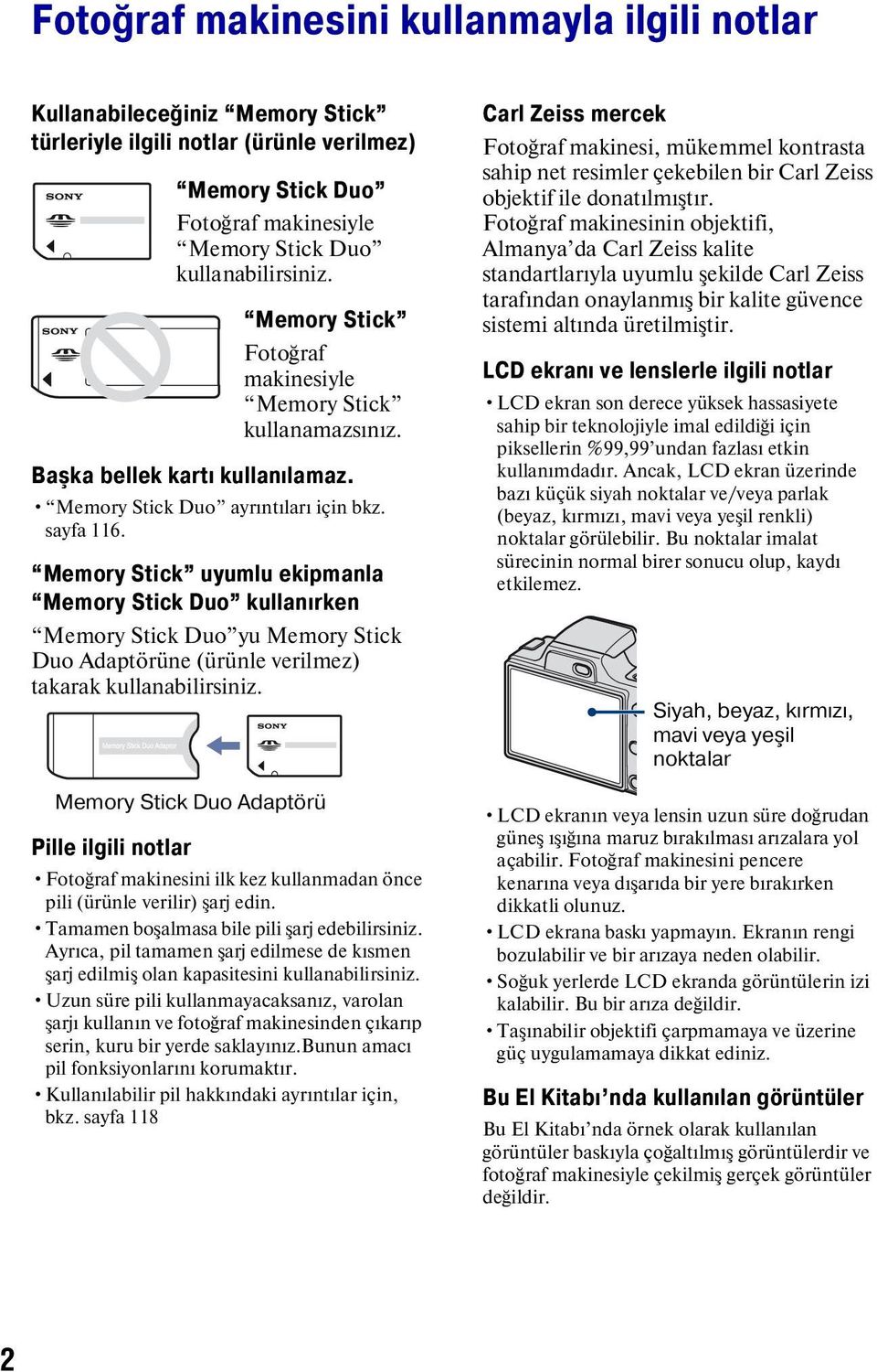 Memory Stick uyumlu ekipmanla Memory Stick Duo kullanırken Memory Stick Duo yu Memory Stick Duo Adaptörüne (ürünle verilmez) takarak kullanabilirsiniz.