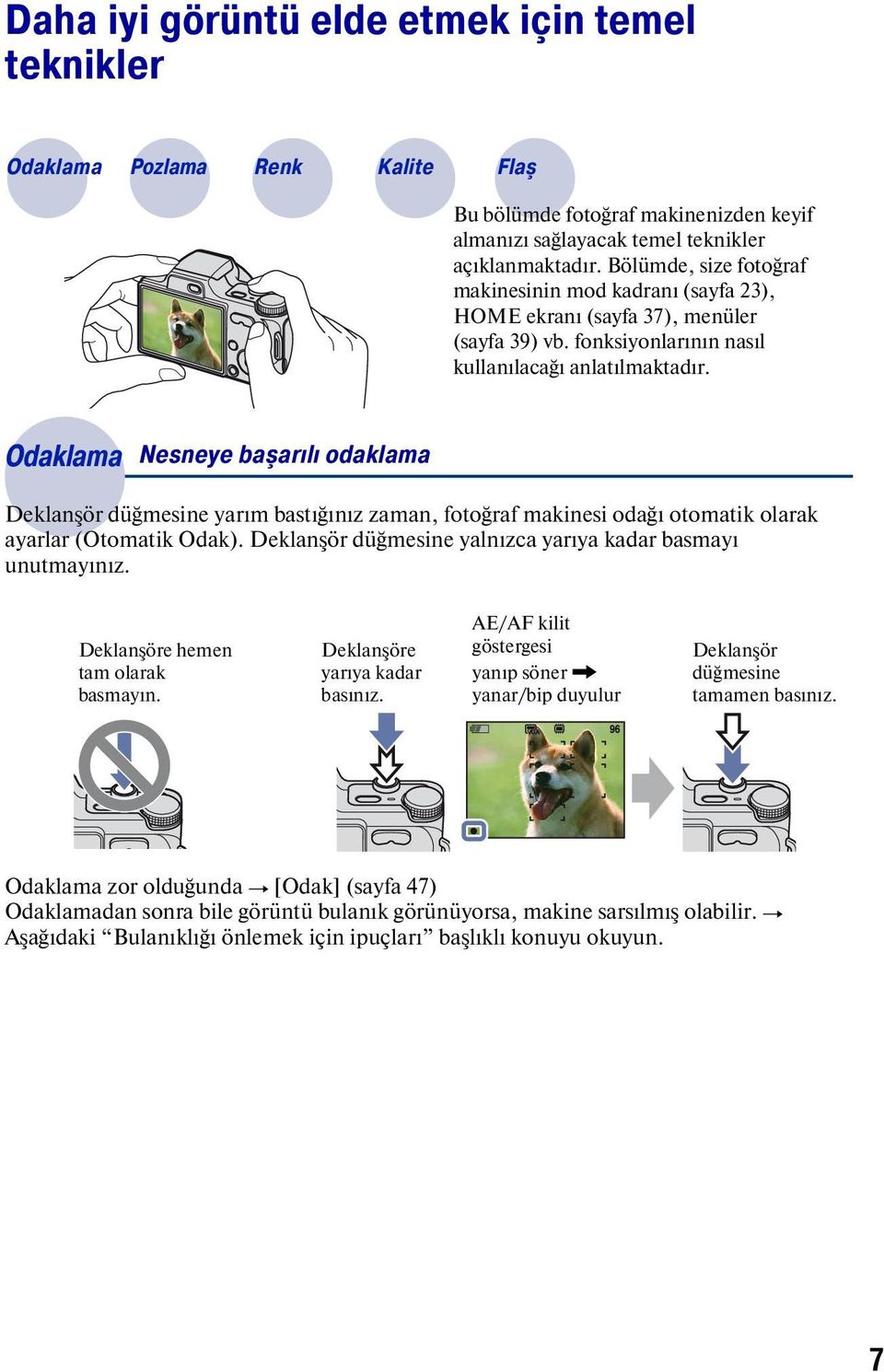 Odaklama Nesneye başarılı odaklama Deklanşör düğmesine yarım bastığınız zaman, fotoğraf makinesi odağı otomatik olarak ayarlar (Otomatik Odak).