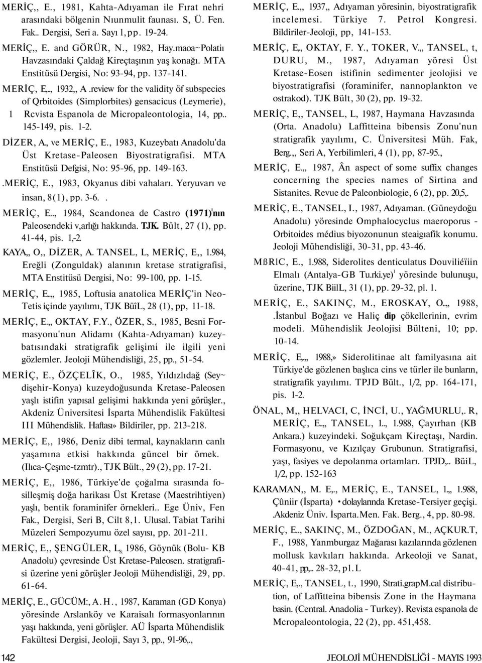 review for the validity öf subspecies of Qrbitoides (Simplorbites) gensacicus (Leymerie), 1 Rcvista Espanola de Micropaleontologia, 14, pp.. 145-149, pis. 1-2. DİZER, A., ve MERİÇ, E.