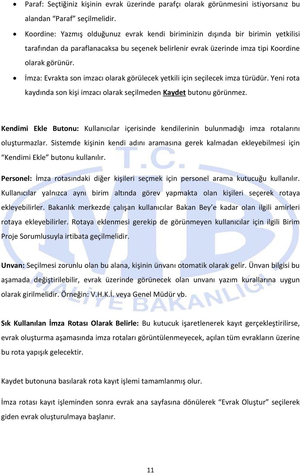 İmza: Evrakta son imzacı olarak görülecek yetkili için seçilecek imza türüdür. Yeni rota kaydında son kişi imzacı olarak seçilmeden Kaydet butonu görünmez.