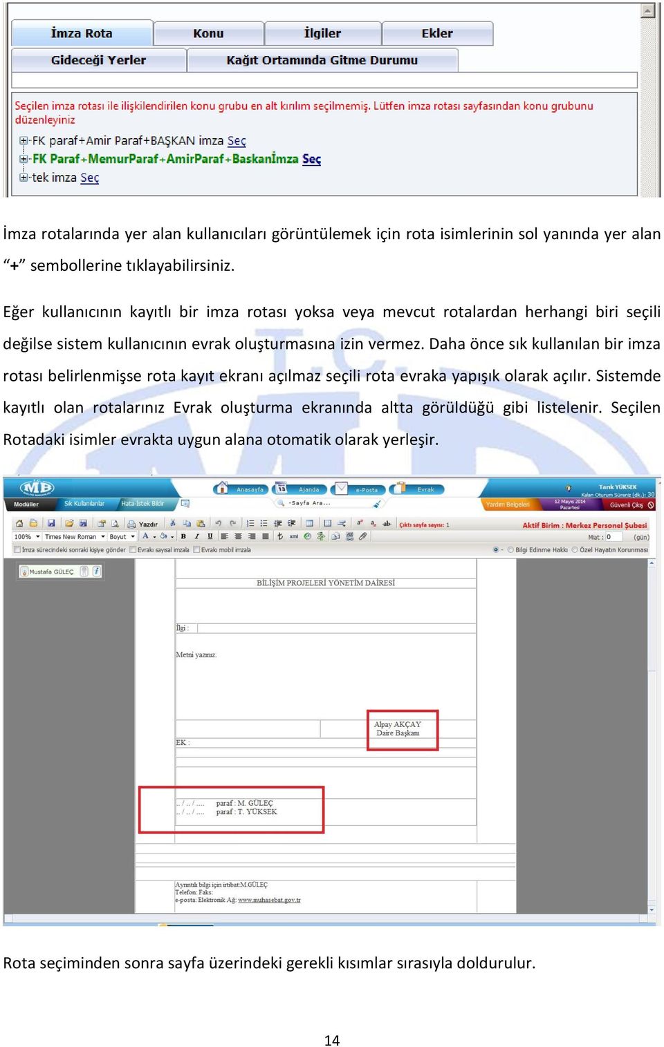 Daha önce sık kullanılan bir imza rotası belirlenmişse rota kayıt ekranı açılmaz seçili rota evraka yapışık olarak açılır.