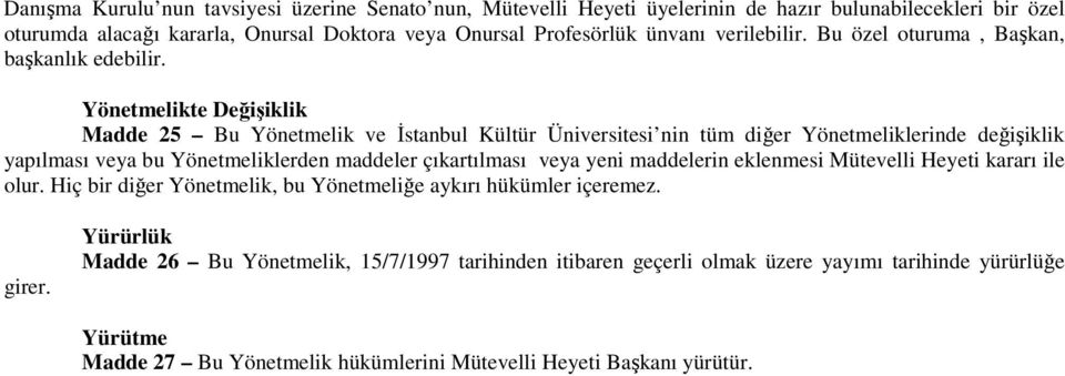 Yönetmelikte Değişiklik Madde 25 Bu Yönetmelik ve İstanbul Kültür Üniversitesi nin tüm diğer Yönetmeliklerinde değişiklik yapılması veya bu Yönetmeliklerden maddeler çıkartılması veya