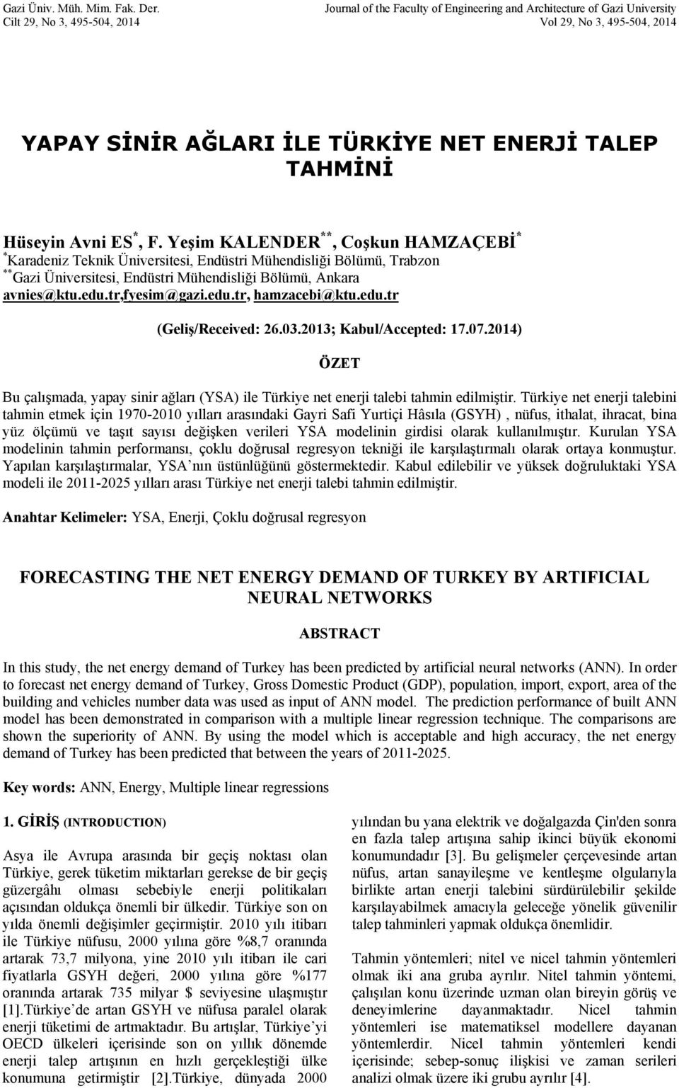 ES *, F. Yeşim KALENDER **, Coşkun HAMZAÇEBİ * * Karadeniz Teknik Üniversitesi, Endüstri Mühendisliği Bölümü, Trabzon ** Gazi Üniversitesi, Endüstri Mühendisliği Bölümü, Ankara avnies@ktu.edu.