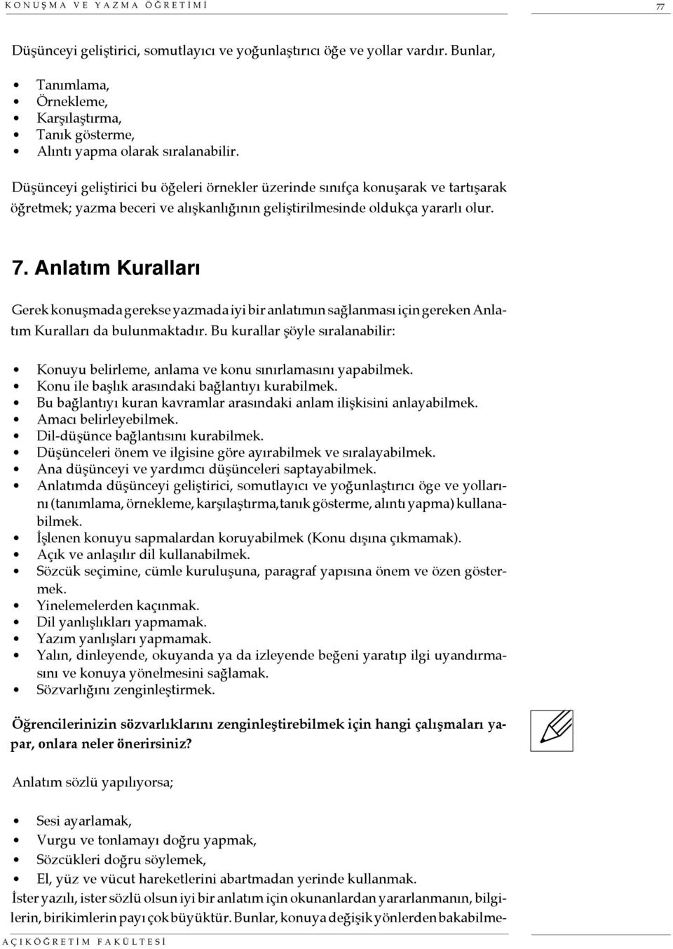 Düşünceyi geliştirici bu öğeleri örnekler üzerinde sınıfça konuşarak ve tartışarak öğretmek; yazma beceri ve alışkanlığının geliştirilmesinde oldukça yararlı olur. 7.