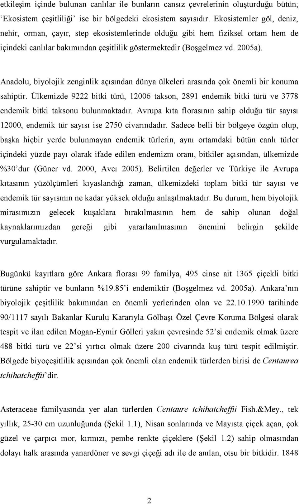 Anadolu, biyolojik zenginlik açısından dünya ülkeleri arasında çok önemli bir konuma sahiptir.