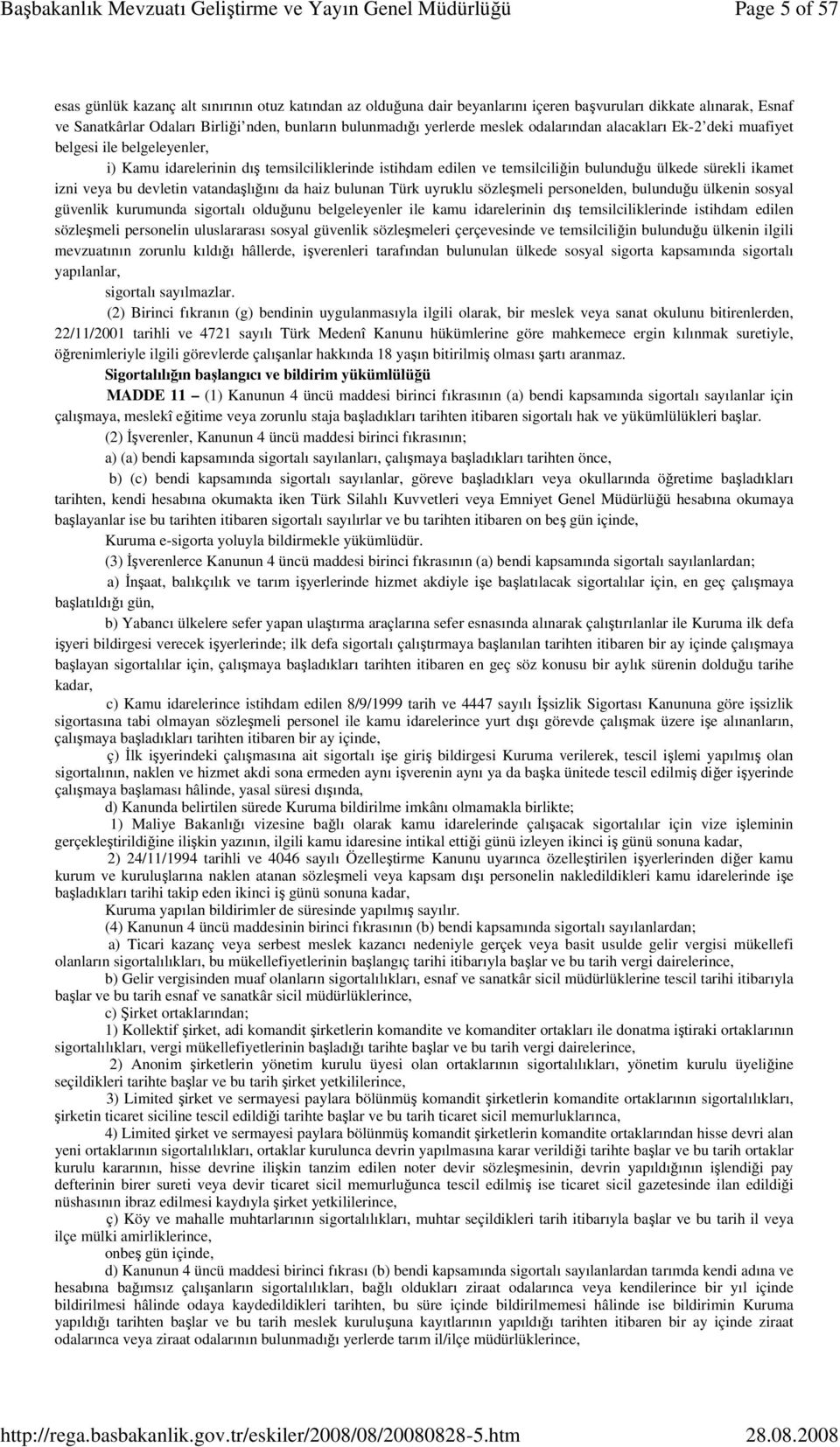 devletin vatandaşlığını da haiz bulunan Türk uyruklu sözleşmeli personelden, bulunduğu ülkenin sosyal güvenlik kurumunda sigortalı olduğunu belgeleyenler ile kamu idarelerinin dış temsilciliklerinde