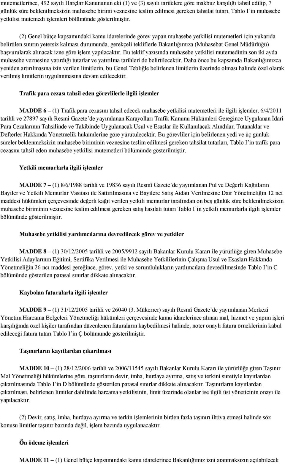 (2) Genel bütçe kapsamındaki kamu idarelerinde görev yapan muhasebe yetkilisi mutemetleri için yukarıda belirtilen sınırın yetersiz kalması durumunda, gerekçeli tekliflerle Bakanlığımıza (Muhasebat