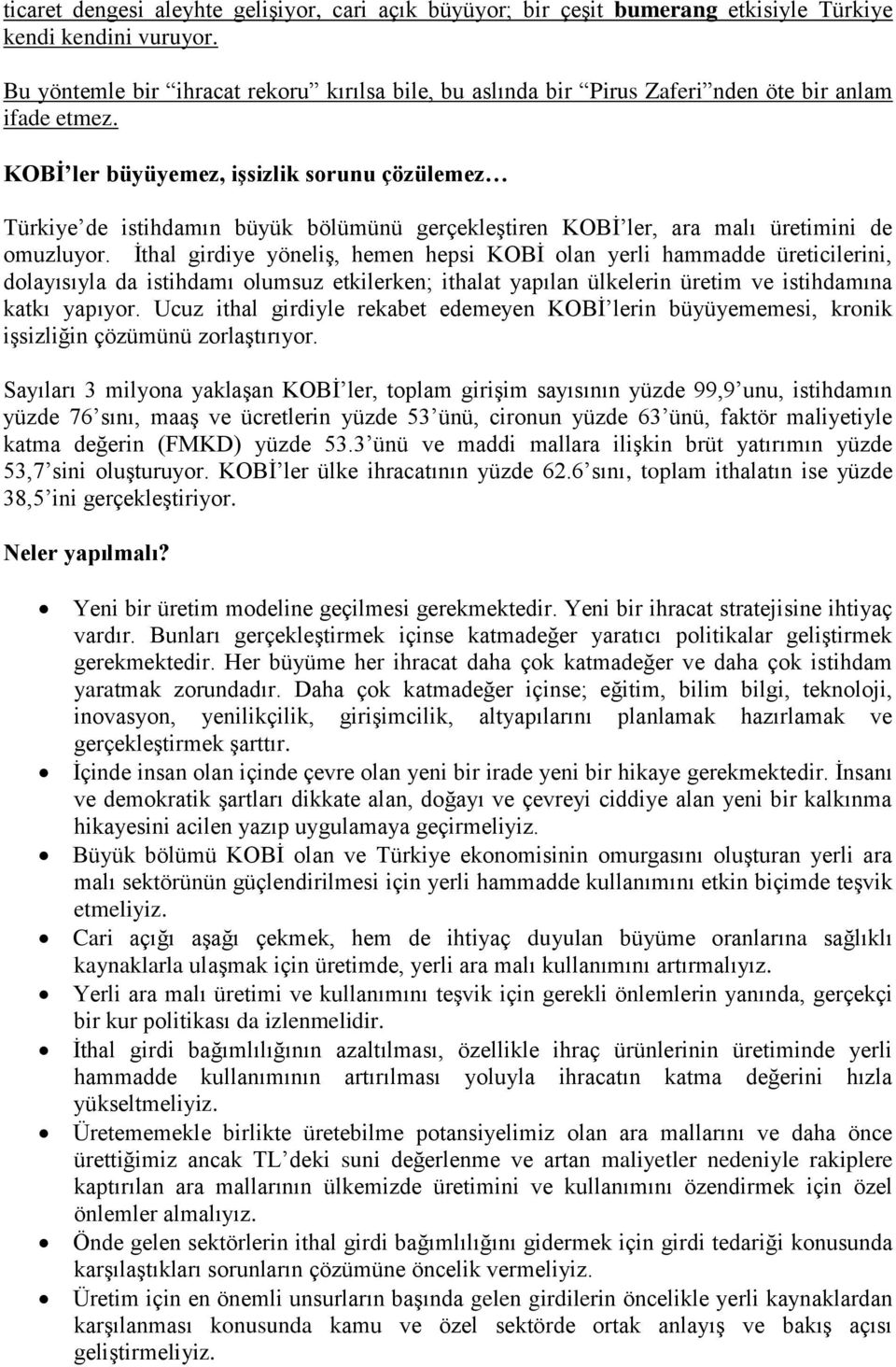 KOBİ ler büyüyemez, işsizlik sorunu çözülemez Türkiye de istihdamın büyük bölümünü gerçekleştiren KOBİ ler, ara malı üretimini de omuzluyor.