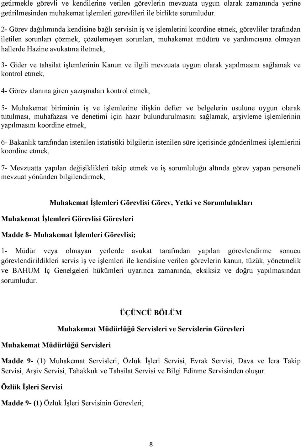 hallerde Hazine avukatına iletmek, 3- Gider ve tahsilat işlemlerinin Kanun ve ilgili mevzuata uygun olarak yapılmasını sağlamak ve kontrol etmek, 4- Görev alanına giren yazışmaları kontrol etmek, 5-