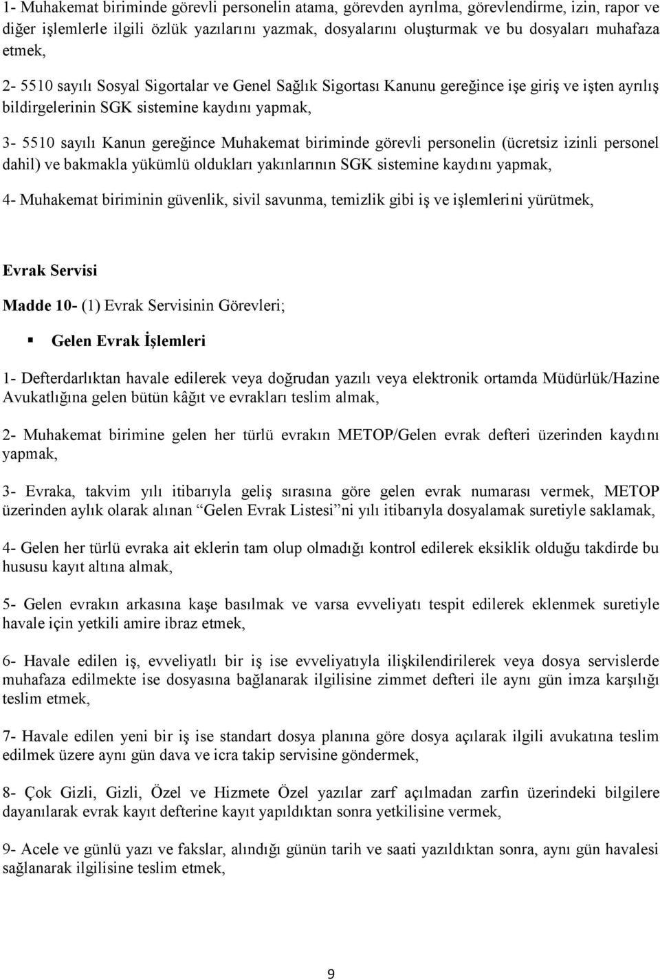 biriminde görevli personelin (ücretsiz izinli personel dahil) ve bakmakla yükümlü oldukları yakınlarının SGK sistemine kaydını yapmak, 4- Muhakemat biriminin güvenlik, sivil savunma, temizlik gibi iş