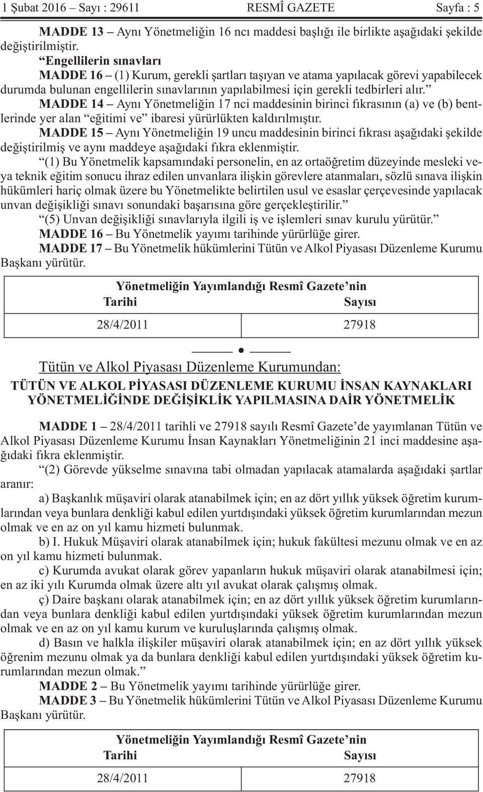 MADDE 14 Aynı Yönetmeliğin 17 nci maddesinin birinci fıkrasının (a) ve (b) bentlerinde yer alan eğitimi ve ibaresi yürürlükten kaldırılmıştır.