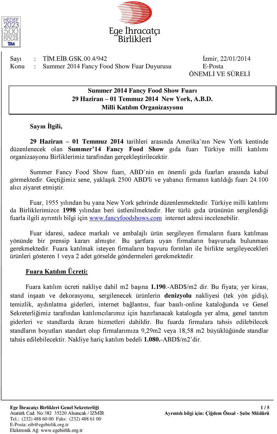 Milli Katılım Organizasyonu Sayın İlgili, 29 Haziran 01 Temmuz 2014 tarihleri arasında Amerika nın New York kentinde düzenlenecek olan Summer 14 Fancy Food Show gıda fuarı Türkiye milli katılımı