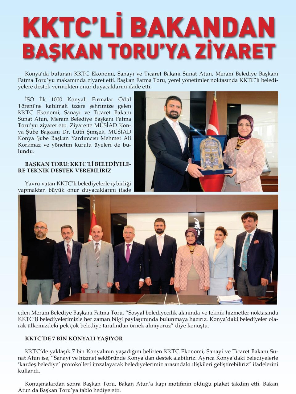 İSO İlk 1000 Konyalı Firmalar Ödül Töreni ne katılmak üzere şehrimize gelen KKTC Ekonomi, Sanayi ve Ticaret Bakanı Sunat Atun, Meram Belediye Başkanı Fatma Toru yu ziyaret etti.